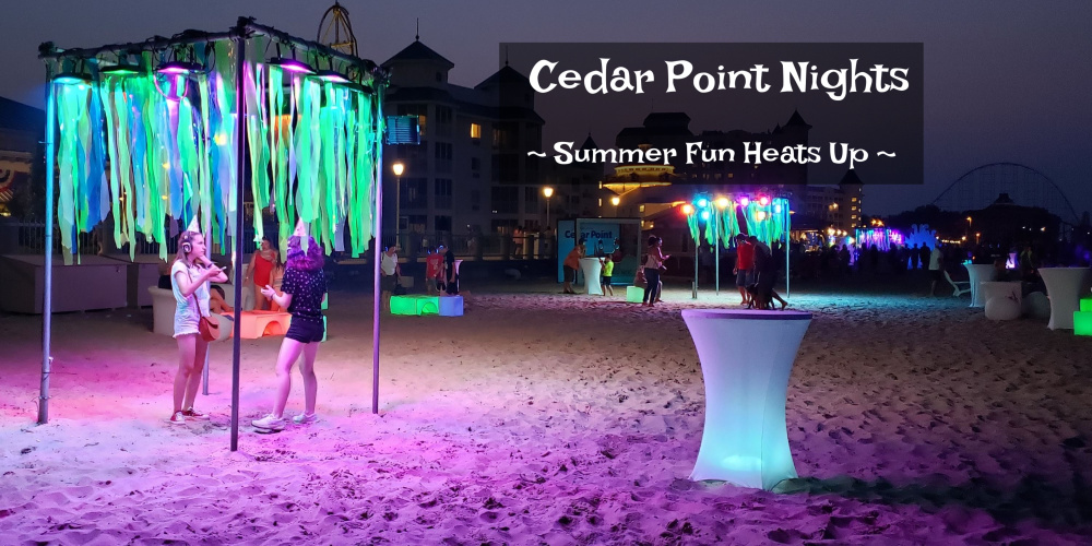 Cedar Point Nights 2019 Where Summer Fun Heats Up